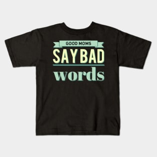 good mom say bad words Kids T-Shirt